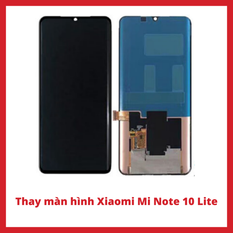 Thay màn hình Xiaomi Note 10 Lite